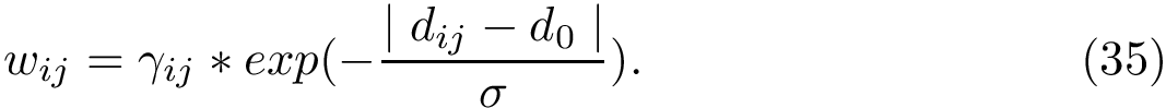 \begin{equation} \wij = \gamma_{ij}*exp( -\frac{\fabs{\dij-d_0}}{\sigma} ). \end{equation}