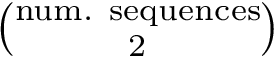 $\binom{\text{num. sequences}}{2}$