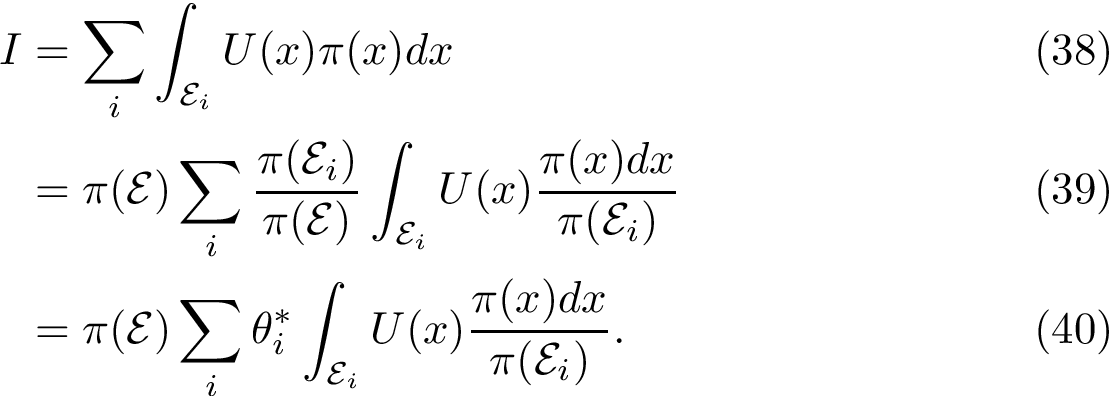 \begin{align} I &= \sum_i \int_{\stratum{i}} U(x) \pi(x)dx\\ &= \pi(\calE) \sum_i \frac{\pi(\stratum{i})}{\pi(\calE)} \int_{\stratum{i}} U(x) \frac{\pi(x) dx}{\pi(\stratum{i})} \\ &= \pi(\calE) \sum_i \bindos{i} \int_{\stratum{i}} U(x) \frac{\pi(x) dx}{\pi(\stratum{i})}. \end{align}