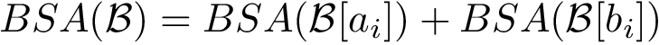 $BSA({\cal B}) = BSA({\cal B}[a_i]) + BSA({\cal B}[b_i])$