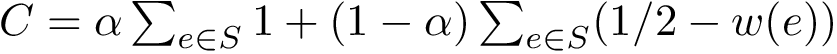 $ C = \alpha \sum_{e\in S} 1 + (1-\alpha) \sum_{e\in S} (1/2-w(e)) $