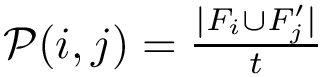 $\mathcal{P}(i, j) = \frac{|F_i \cup F'_j|}{t}$