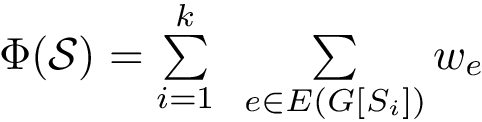 $\scoreDFM{\mathcal{S}} = \sum\limits_{i=1}^{k}~ \sum\limits_{e \in E(G[S_{i}])} w_{e}$