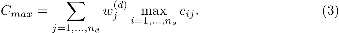 \begin{equation} C_{max} = \sum_{j=1,\dots,n_d} \dbasinw \max_{i=1,\dots,n_s} \cij. \end{equation}