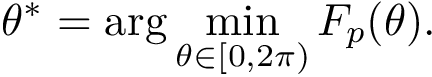 \[ \label{eq:Fp-min} \theta^* = \arg\min_{\theta\in[0,2\pi)} F_p(\theta). \]