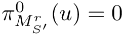 $\grwsd[M^{r}_{S'}]^{0}(u) = 0$