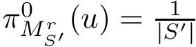 $\grwsd[M^{r}_{S'}]^{0}(u) = \frac{1}{|S'|}$