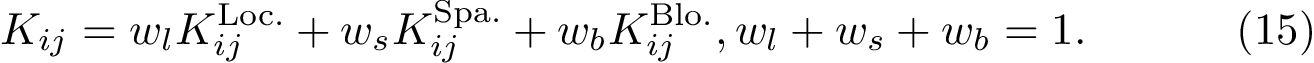 \begin{equation} \ktotij = w_l \klocij + w_s \kcomij + w_b \kbloij, w_l + w_s + w_b =1. \end{equation}