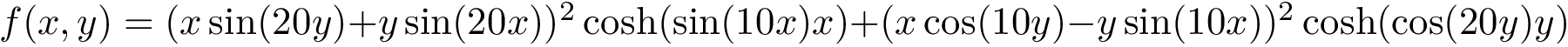 $f(x,y)=(x\sin(20y)+y\sin(20x))^2\cosh(\sin(10x)x)+(x\cos(10y)-y\sin(10x))^2\cosh(\cos(20y)y)$