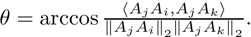 $ \theta = \arccos{ \frac{ \dotp{A_jA_i}{A_jA_k} } { \vvnormt{A_jA_i}\vvnormt{A_jA_k} } }. $