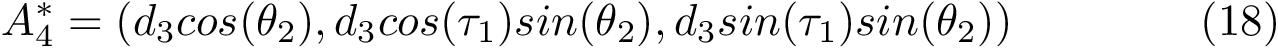 \begin{equation} A_4^*=(d_3cos(\theta_2),d_3cos(\tau_1)sin(\theta_2),d_3sin(\tau_1)sin(\theta_2)) \end{equation}