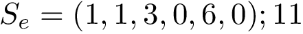 $S_e = (1,1,3,0,6,0); 11$