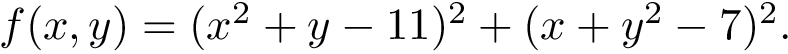 $ f(x,y) = (x^2 + y - 11)^2 + (x+y^2-7)^2. $