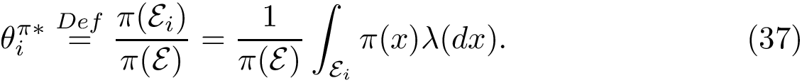 \begin{equation} \bindospi{i} \defeq \frac{\pi(\stratum{i})}{\pi(\calE)} = \frac{1}{\pi(\calE)} \int_{\stratum{i}} \pi(x)\lambda(dx). \end{equation}