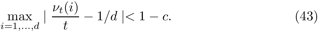 \begin{equation} \max_{i=1,\dots,d} \fabs{ \frac{\binfreq{i}{t}}{t}- \bintfreq{i} } < 1 - c. \end{equation}
