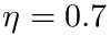 $\eta=0.7$