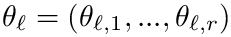 $\theta_\ell = (\theta_{\ell,1}, ..., \theta_{\ell,r})$