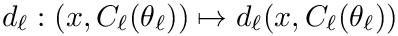 $d_\ell: (x,C_\ell(\theta_\ell)) \mapsto d_\ell(x,C_\ell(\theta_\ell))$