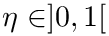 $\eta \in ]0,1[$
