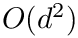 $O(d^2)$