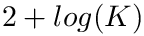 $2+log(K)$