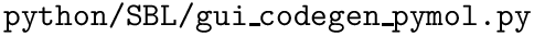 $\text{\texttt{python/SBL/gui\_codegen\_pymol.py}}$