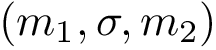 $(m_1, \sigma, m_2)$